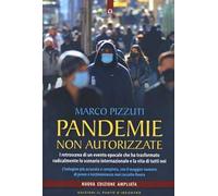 Pandemie non autorizzate. I retroscena di un evento epocale che ha trasformato radicalmente lo scenario internazionale e la vita di tutti noi. Nuova ediz.