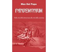 PANDEMONIUM: Dalla crisi della democrazia alla crisi della coscienza