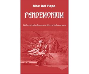 PANDEMONIUM: Dalla crisi della democrazia alla crisi della coscienza