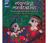 Sumeet Anand Pandey Morning Meditation: Darbhanga Dhrupad Tradition (CD)