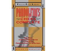 Pandolfini's Chess Complete: The Most Comprehensive Guide to the Game, from History to Strategy