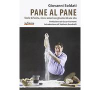 Pane al pane. Storie di farina, vino e amori con gli amici di una vita