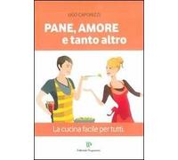 Pane, amore e tanto altro. La cucina facile per tutti