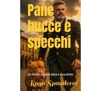 Pane bucce e specchi: Un thriller d’acqua dolce e ossa dritte