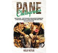 Pane Chetogenico: Pane Fatto in Casa - Ricette per una Dieta a Basso Contenuto di Carboidrati per la Perdita di Peso: Panini, Rosette, Crackers, ... Muffin, Pizza e Ricette Senza Glutine: 1
