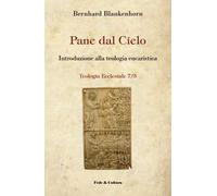 Pane dal cielo. Introduzione alla teologia eucaristica
