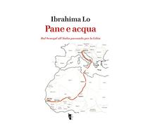 Pane e acqua. Dal Senegal all’Italia passando per la Libia