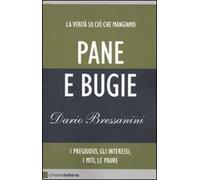 Pane e bugie. I pregiudizi, gli interessi, i miti, le paure
