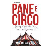 Pane e circo: Potere, intrattenimento e manipolazione delle masse nella società dello spettacolo