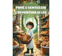Pane e Gentilezza - L'Avventura di Leo: Libro per bambini