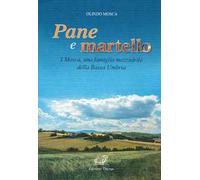 Pane e martello. I Mosca, una famiglia mezzadrile della Bassa Umbria. Ediz. per la scuola