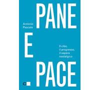 Pane e pace. Il cibo, il progresso, il sapere nostalgico