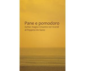 Pane e Pomodoro: Ischia: magia e incanto nei ricordi di Peppino De Siano