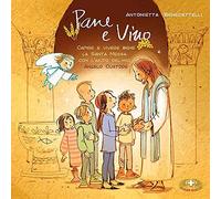 Pane e vino. Capire e vivere bene la Santa Messa con l'aiuto del mio Angelo Custode