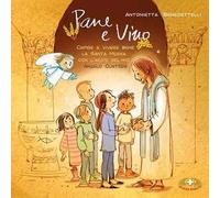 Pane e vino. Capire e vivere bene la Santa Messa con l'aiuto del mio Angelo Custode