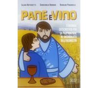 Pane e vino. Itinerario catechistico per la preparazione al sacramento dell'eucaristia