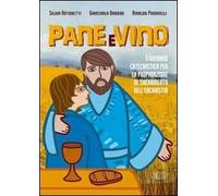 Pane e vino. Itinerario catechistico per la preparazione al sacramento dell'eucaristia