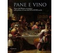 Pane e vino. Tracce del mistero eucaristico nella pittura a Como dal XVI al XVIII secolo. Catalogo della mostra (Como, 9 maggio-31 ottobre 2015)