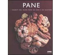 Pane. I segreti del buon pane da fare e da gustare