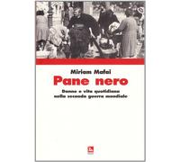 Pane nero. Donne e vita quotidiana nella seconda guerra mondiale