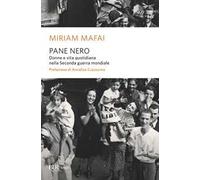 Pane nero. Donne e vita quotidiana nella Seconda guerra mondiale