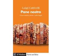 Pane nostro. Grani antichi, farine e altre bugie