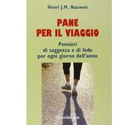 Pane per il viaggio. Pensieri di saggezza e di fede per ogni giorno dell'anno