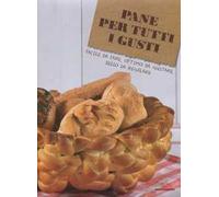 Pane per tutti i gusti. Ediz. illustrata