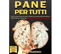 Pane per Tutti: Ricette lievitate dolci e salate, segreti e cotture per im...