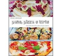 Pane, pizza e torte. Più di 150 ricette, dolci e salate, per ogni occasione