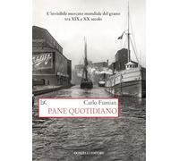 Libri Carlo Fumian - Pane Quotidiano. L'invisibile Mercato Mondiale Del Grano Tr