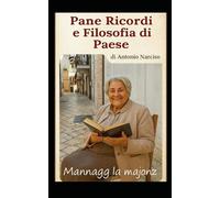 Pane, Ricordi e Filosofia di Paese: Mannagg’ la majonz’