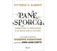 Pane sporco. Combattere la corruzione e la mafia con la cultura