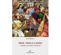 Pane, vino e canto. Il mistero eucaristico e la musica. Con Contenuto digitale (fornito elettronicamente)
