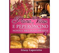 Pane, Vino E PEPERONCINO Nonna Melina's Sweets: Nonna Melina's Sweets: Volume 2