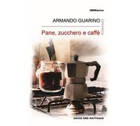 Pane, zucchero e caffè - [Gruppo Editoriale D and M]