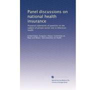 Panel discussions on national health insurance: Prepared statements of panelists on the subject of private sector role in American health