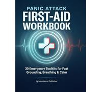Panic Attack First-Aid Workbook: 30 Emergency Toolkits for Fast Grounding, Breathing Calm