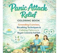 Panic Attack Relief Coloring Book for Adults: Calming Patterns, Grounding Pages and Gentle Prompts for Stress Relief, Relaxation and Mindful Coloring