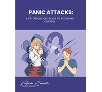 Panic Attacks: A Psychological Guide to Regaining Control