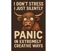 Panic in Extremely Creative Ways 6x9 lined notebook: A Funny Highland Cow Notebook for Stressy but Blessed Humans