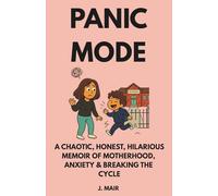 PANIC MODE: A Chaotic, Honest, Hilarious Memoir of Motherhood, Anxiety & Breaking the Cycle: 2