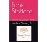 Panic Stations!: The Rainbow Therapy Tools Guide to Managing Anxiety Attacks