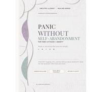 Panic Without Self-Abandonment: An EFT Tapping, IFS & Nervous System Workbook for Panic Attacks, Anxiety Spirals, Night Panic, and Learning to Stay With Yourself