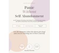 Panic Without Self-Abandonment: An EFT Tapping, IFS & Nervous System Workbook for Panic Attacks, Anxiety Spirals, Night Panic, and Learning to Stay With Yourself