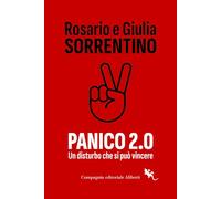 PANICO 2.0. UN DISTURBO CHE SI PUO' VINCERE - SORRENTINO ROSARIO, SORRENTINO