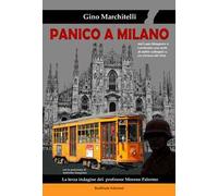 Panico a Milano. La terza indagine del professor Moreno Palermo - Marchite...