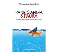 Panico, ansia & paura. Guida strategica per aspiranti coraggiosi