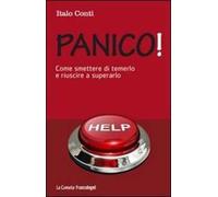 Panico! Come smettere di temerlo e riuscire a superarlo