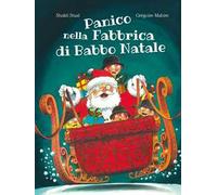 Panico nella fabbrica di Babbo Natale. Ediz. illustrata